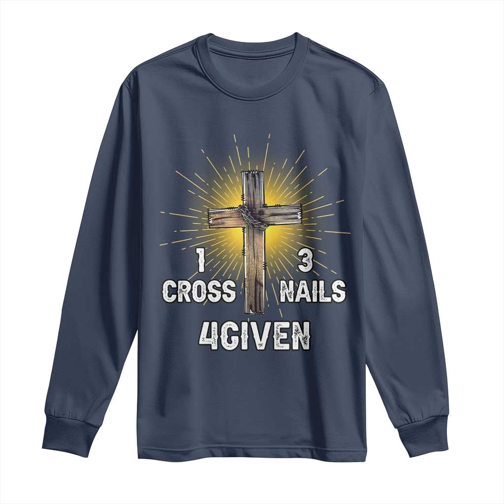 Religious Easter Long Sleeve Shirt 1 Cross 3 Nails Forgiven Christian Cross Jesus