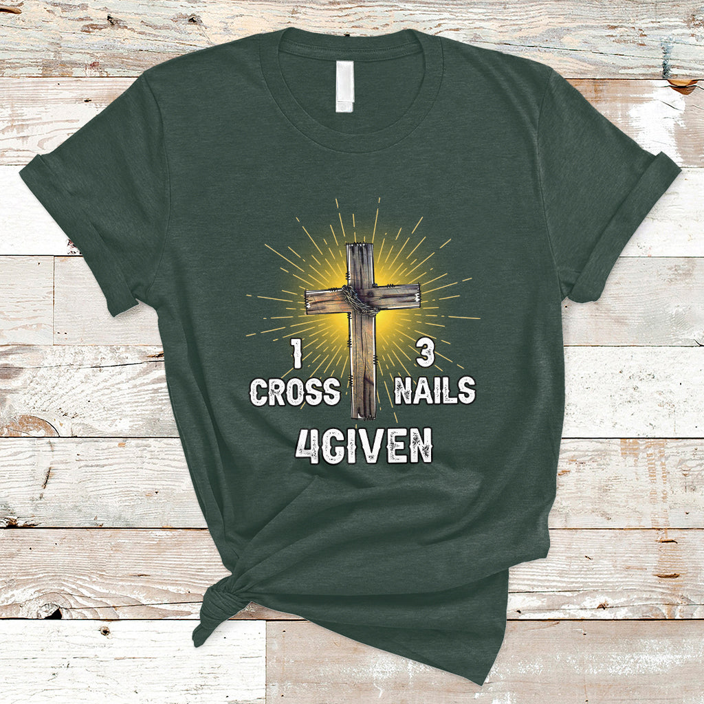 1 Cross 3 Nails Forgiven Christian Cross Jesus Easter Day Easter Gifts, Funny Jesus Shirt, Jesus Believer, Religious Shirt T-Shirt - Wonder Print Shop