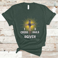 1 Cross 3 Nails Forgiven Christian Cross Jesus Easter Day Easter Gifts, Funny Jesus Shirt, Jesus Believer, Religious Shirt T-Shirt - Wonder Print Shop