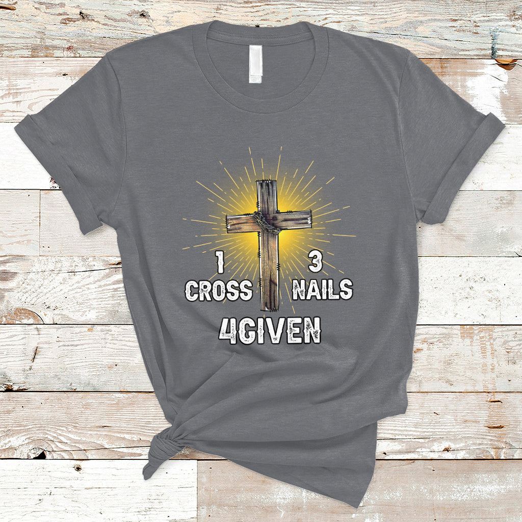 1 Cross 3 Nails Forgiven Christian Cross Jesus Easter Day Easter Gifts, Funny Jesus Shirt, Jesus Believer, Religious Shirt T-Shirt - Wonder Print Shop