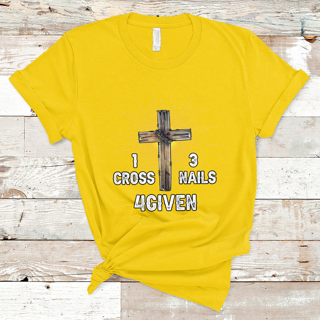 1 Cross 3 Nails Forgiven Christian Cross Jesus Easter Day Easter Gifts, Funny Jesus Shirt, Jesus Believer, Religious Shirt T-Shirt - Wonder Print Shop