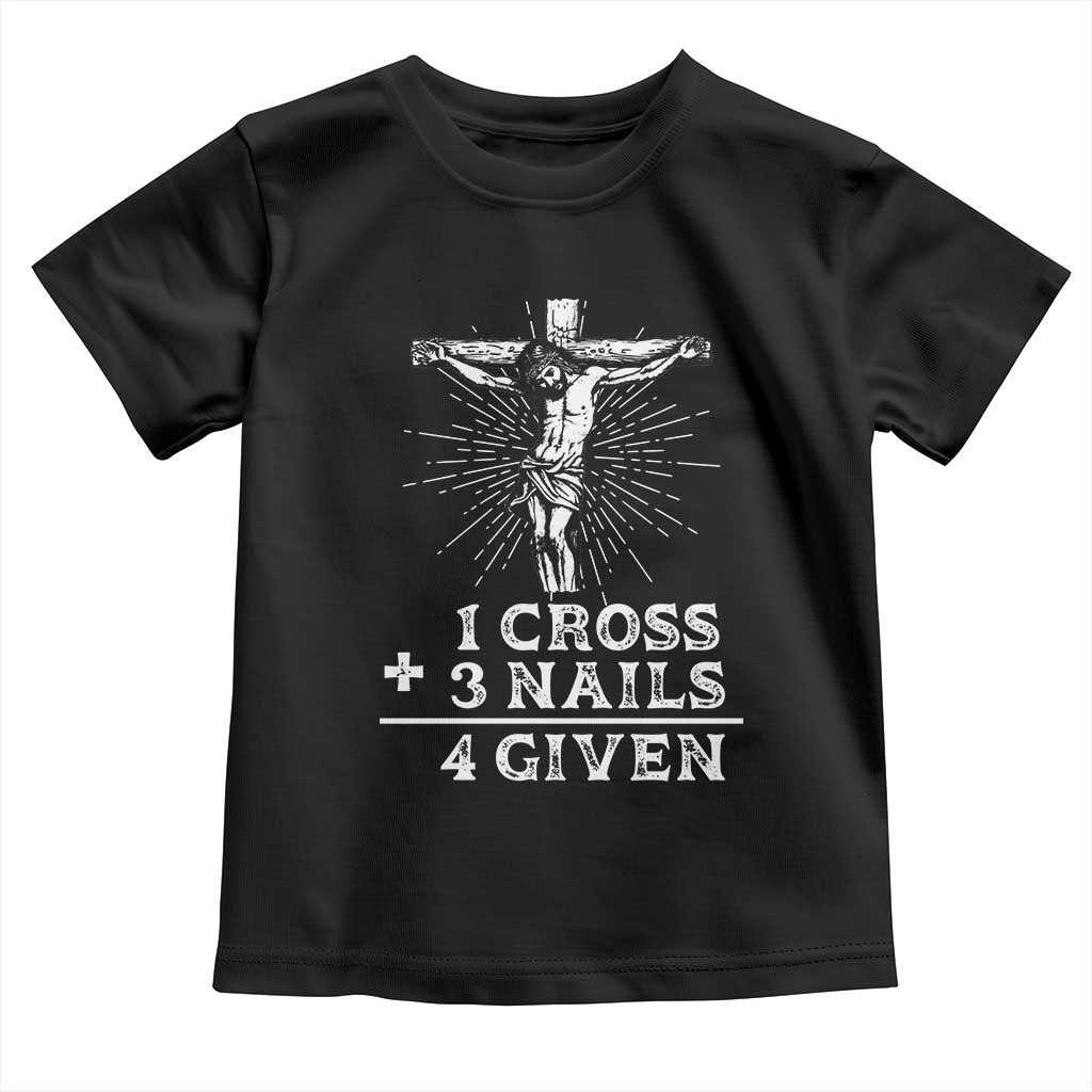 Religious Easter Toddler T Shirt 1 Cross 3 Nails Forgiven Jesus Christian Faith