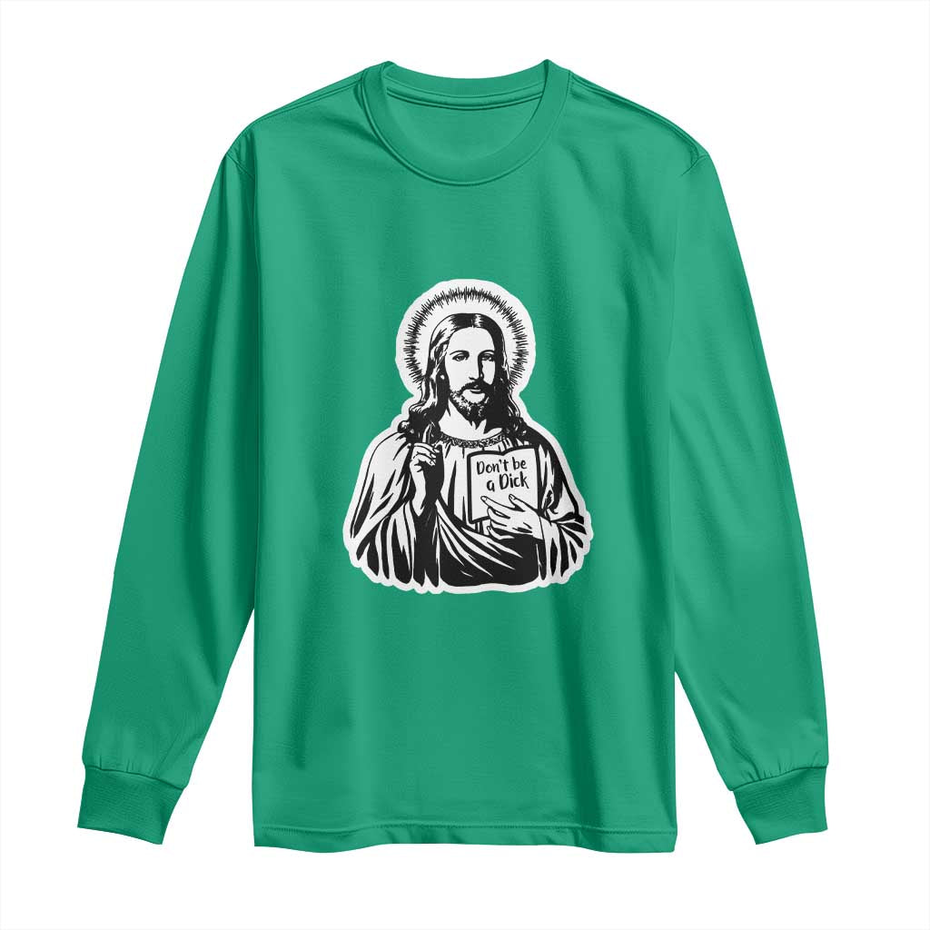 Funny Jesus Saying Long Sleeve Shirt Don't Be A D*ck