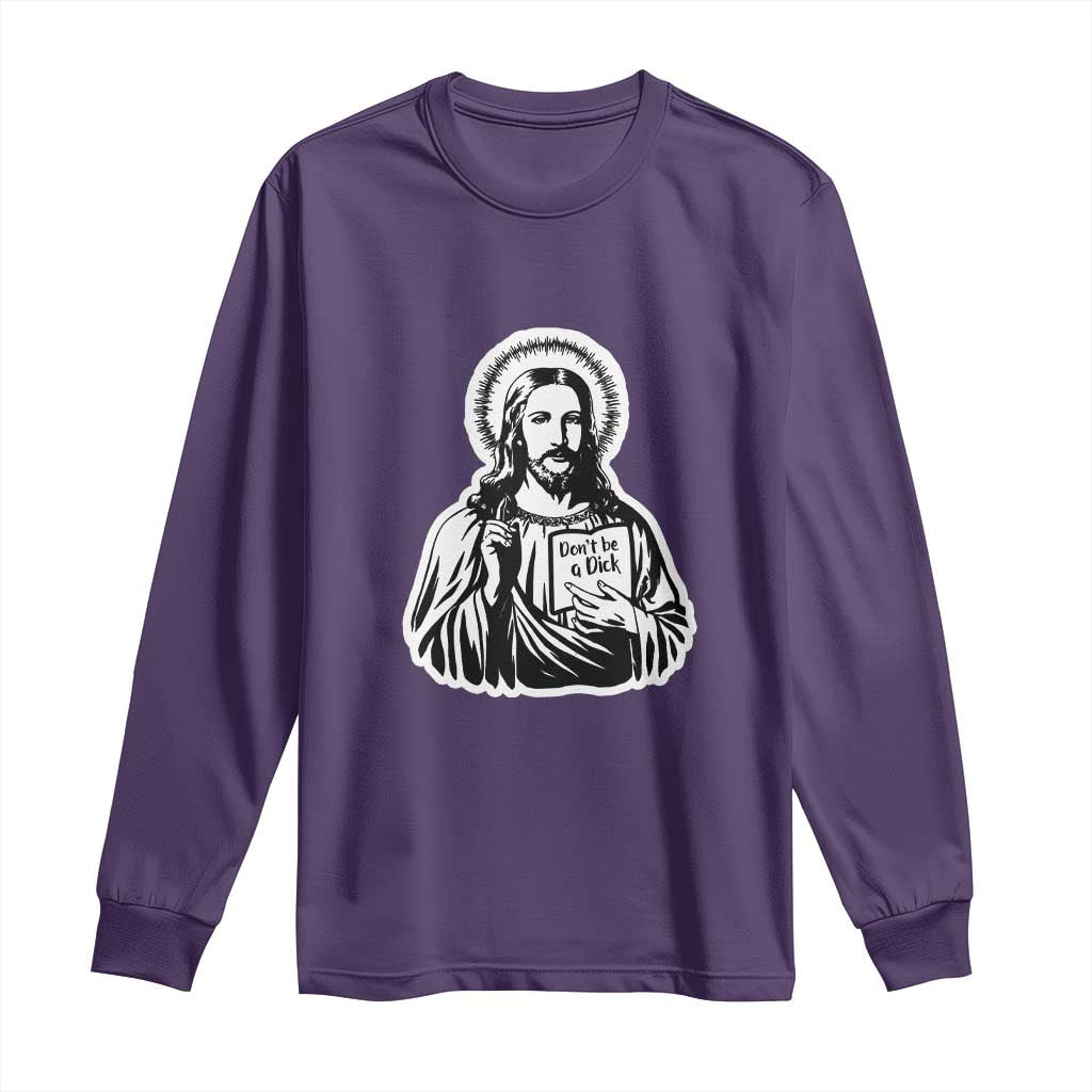 Funny Jesus Saying Long Sleeve Shirt Don't Be A D*ck