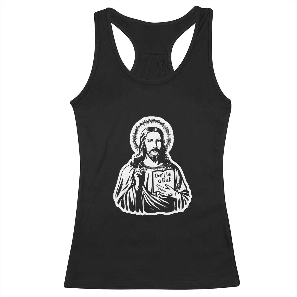 Funny Jesus Saying Racerback Tank Top Don't Be A D*ck