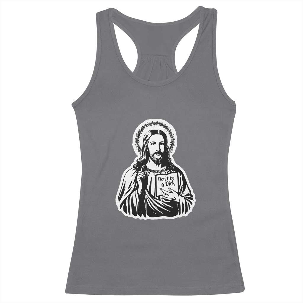 Funny Jesus Saying Racerback Tank Top Don't Be A D*ck