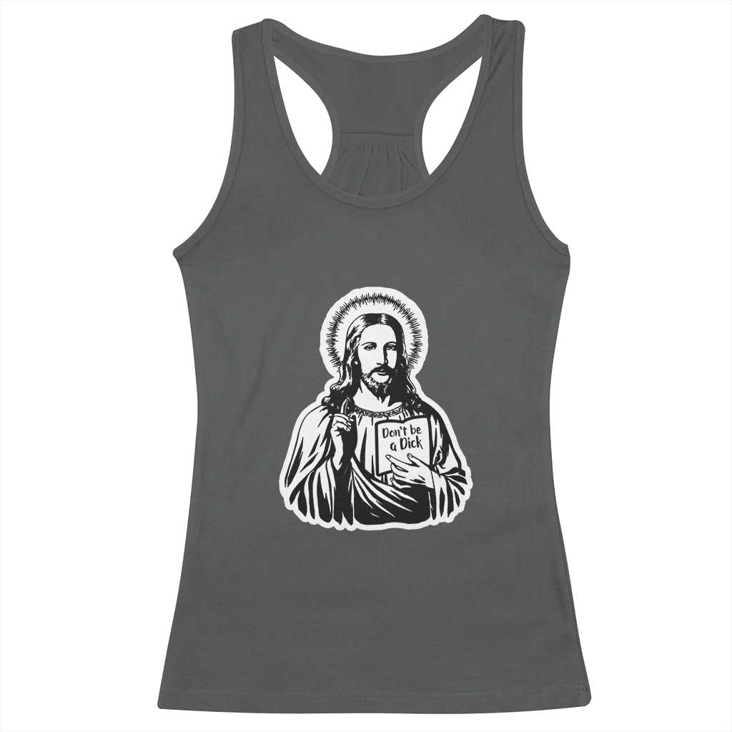 Funny Jesus Saying Racerback Tank Top Don't Be A D*ck