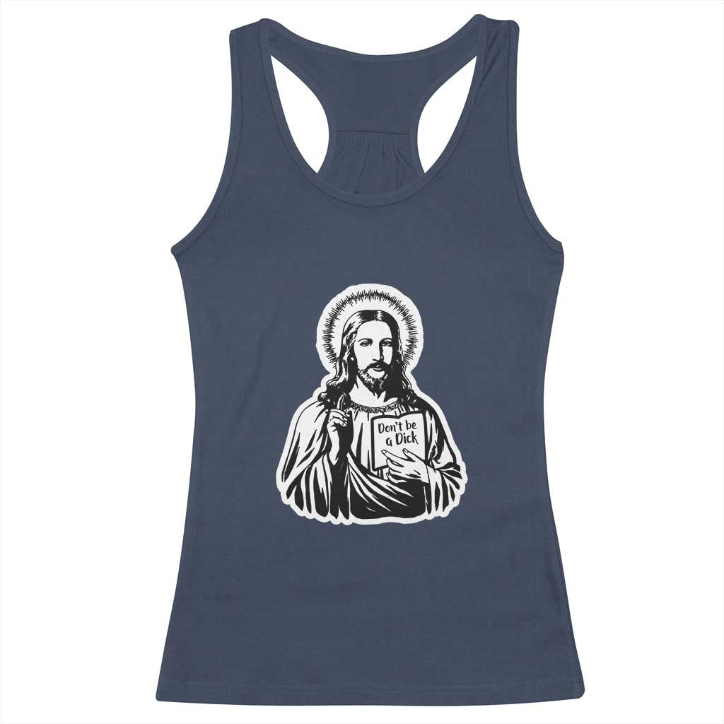 Funny Jesus Saying Racerback Tank Top Don't Be A D*ck