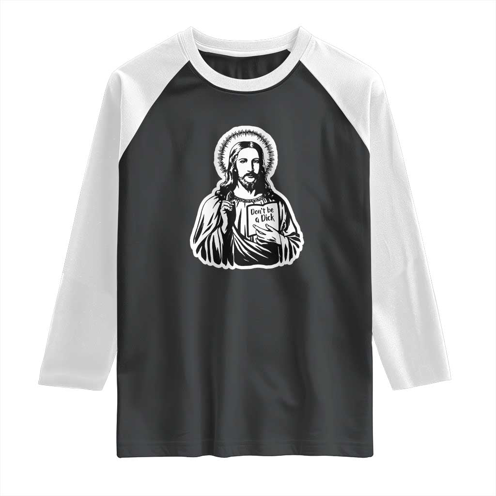 Funny Jesus Saying Raglan Shirt Don't Be A D*ck