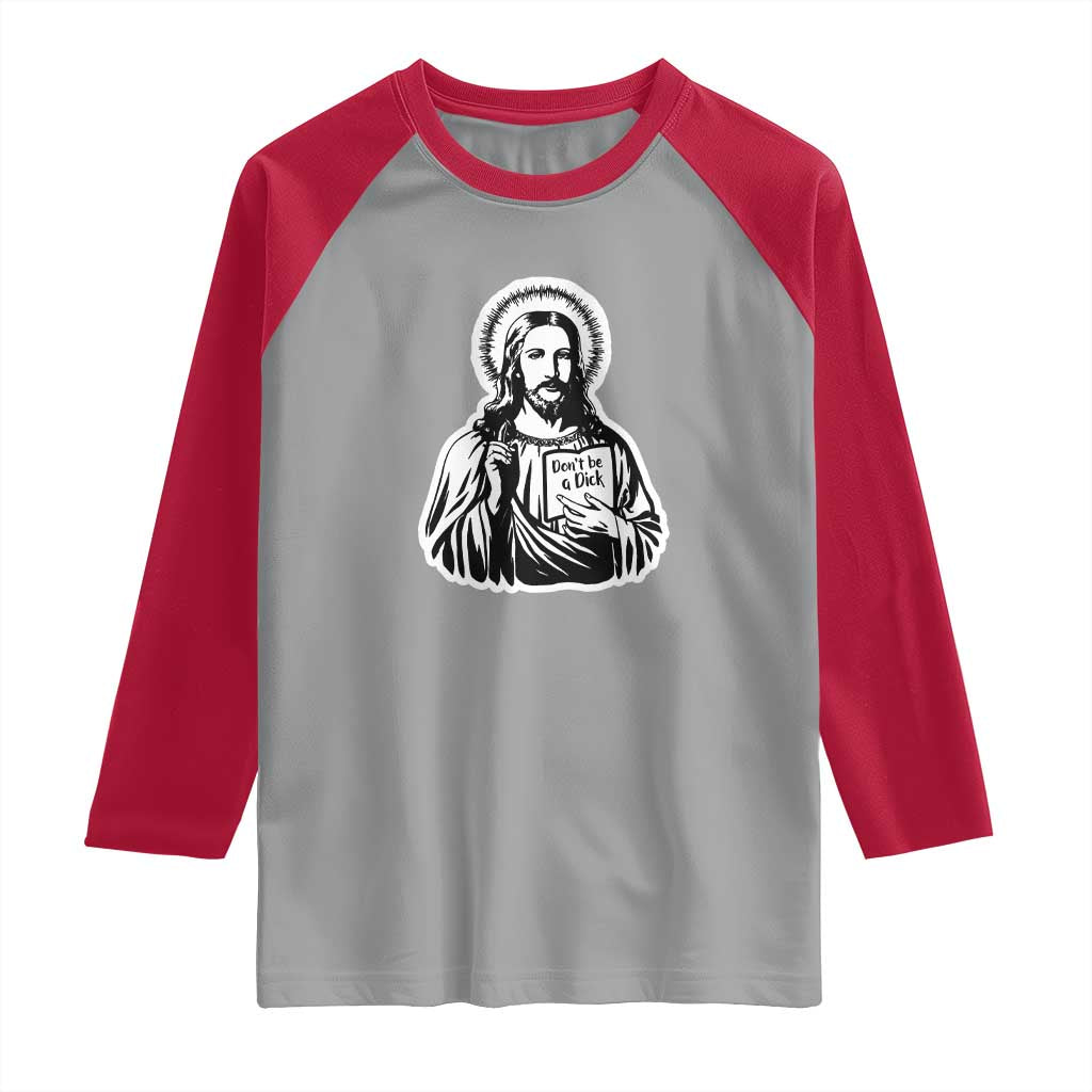 Funny Jesus Saying Raglan Shirt Don't Be A D*ck