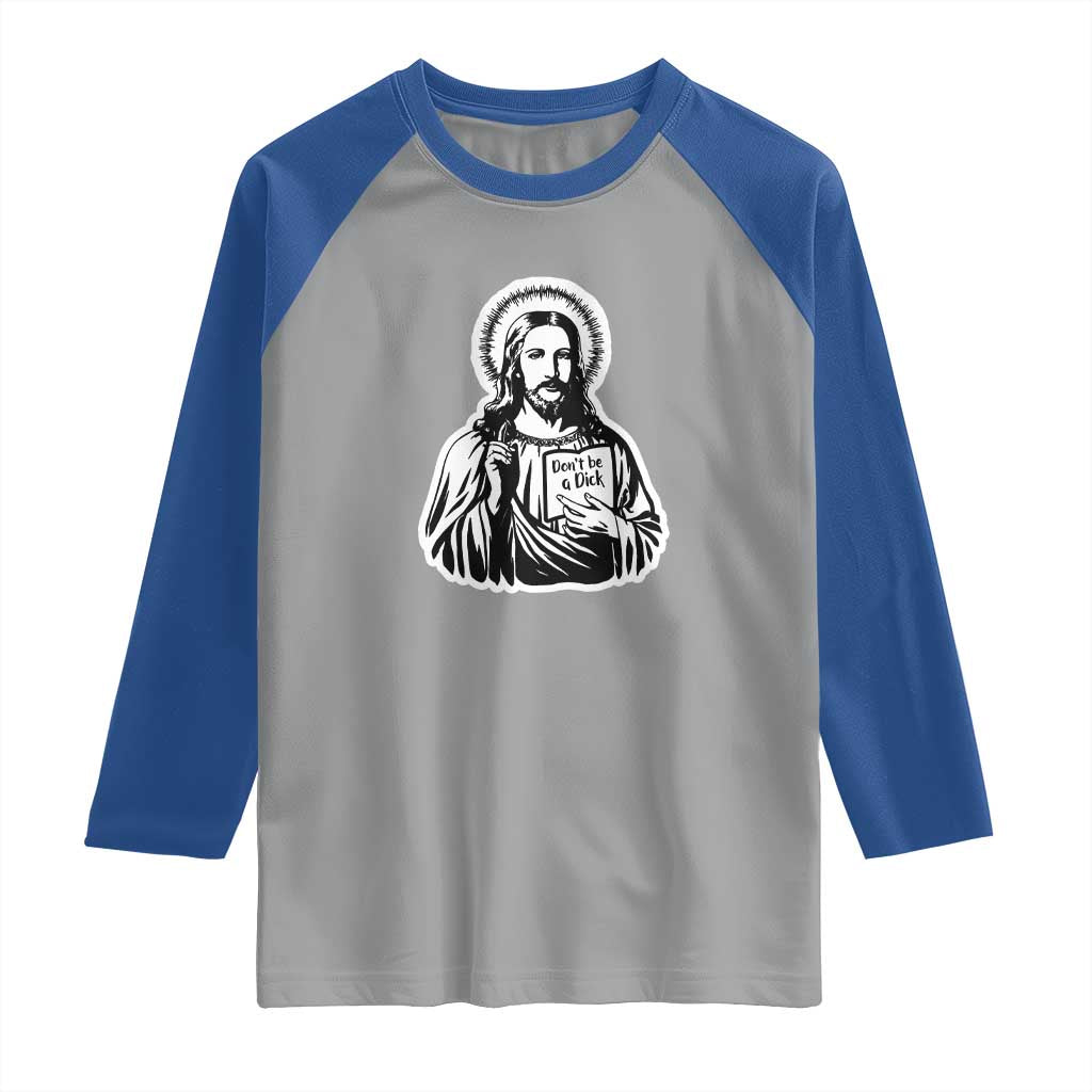 Funny Jesus Saying Raglan Shirt Don't Be A D*ck