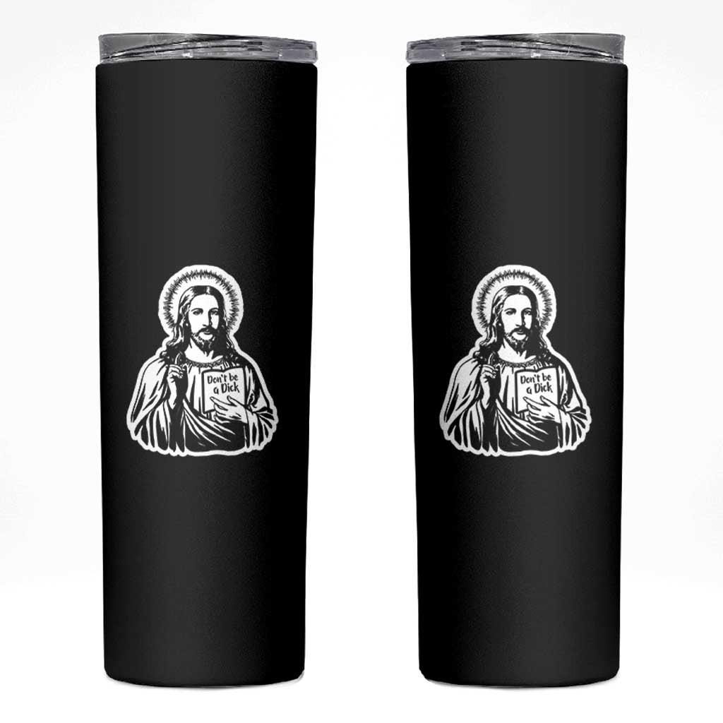 Funny Jesus Saying Skinny Tumbler Don't Be A D*ck