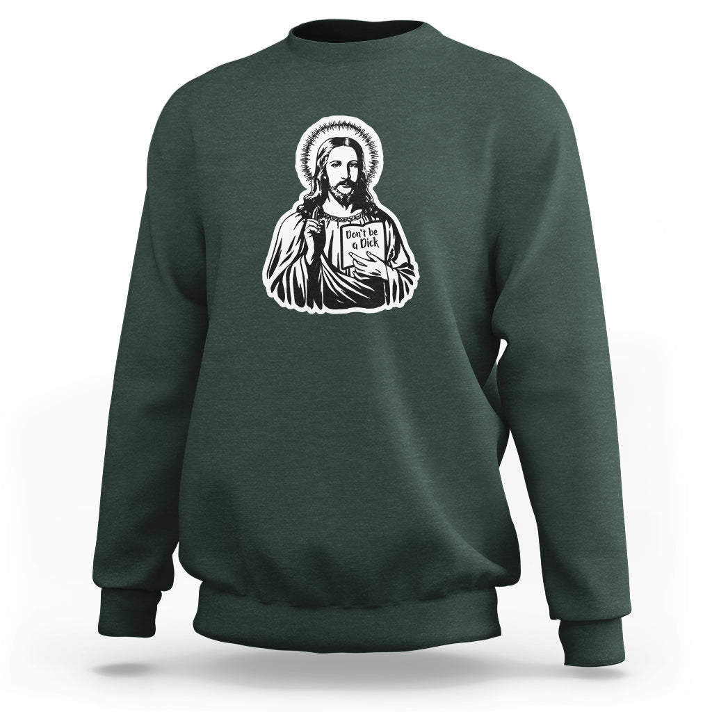 Funny Jesus Saying Christian Don't Be A D*ck , Funny Jesus Shirt, Jesus Believer, Religious Shirt Sweatshirt - Wonder Print Shop
