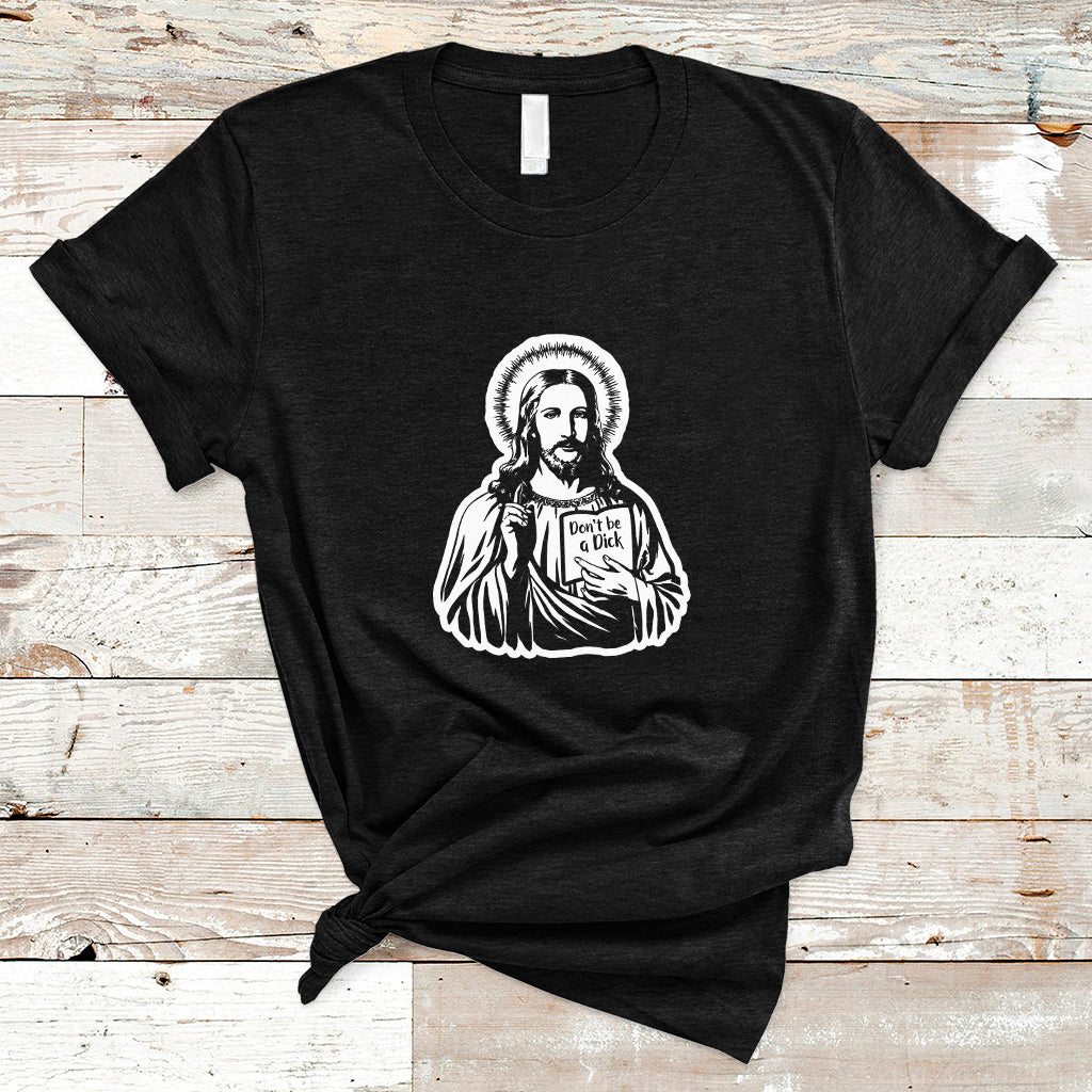 Funny Jesus Saying Christian Don't Be A D*ck , Funny Jesus Shirt, Jesus Believer, Religious Shirt T-Shirt - Wonder Print Shop