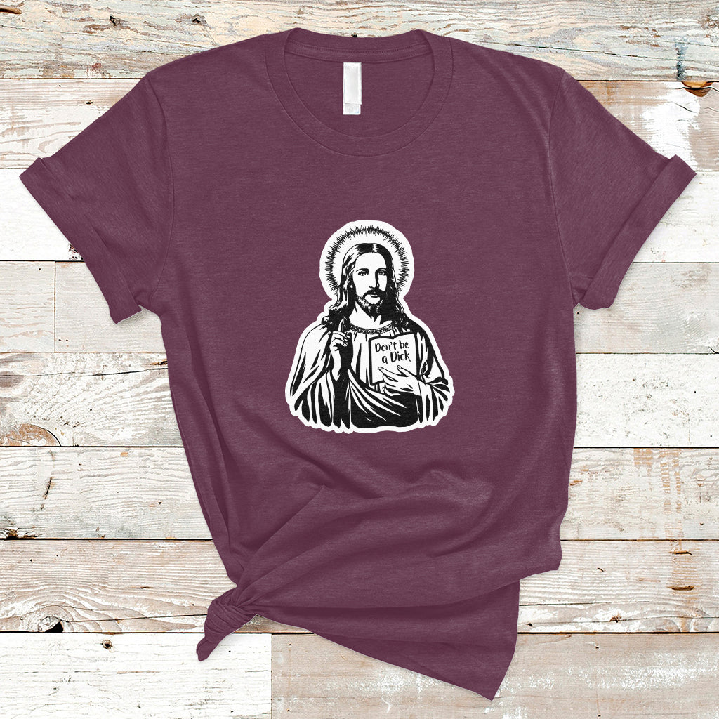 Funny Jesus Saying Christian Don't Be A D*ck , Funny Jesus Shirt, Jesus Believer, Religious Shirt T-Shirt - Wonder Print Shop