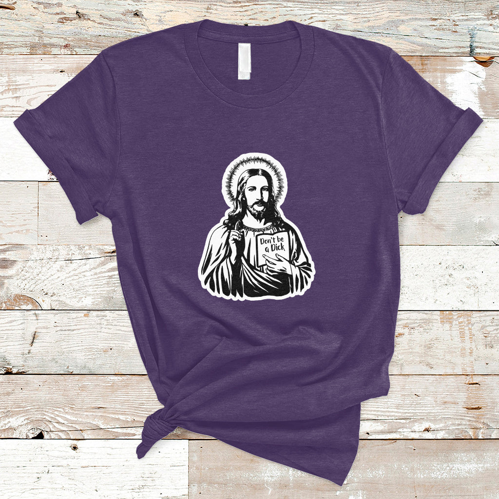 Funny Jesus Saying Christian Don't Be A D*ck , Funny Jesus Shirt, Jesus Believer, Religious Shirt T-Shirt - Wonder Print Shop
