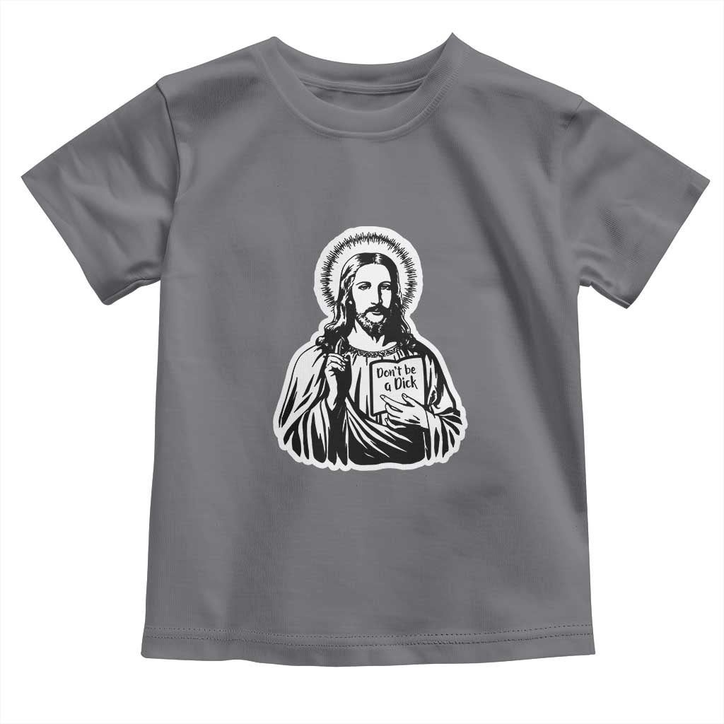 Funny Jesus Saying Toddler T Shirt Don't Be A D*ck