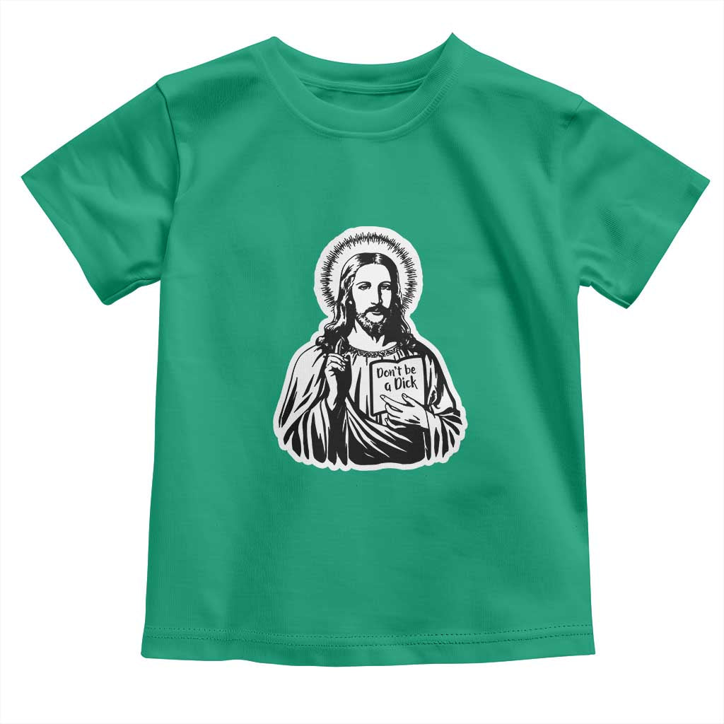 Funny Jesus Saying Toddler T Shirt Don't Be A D*ck