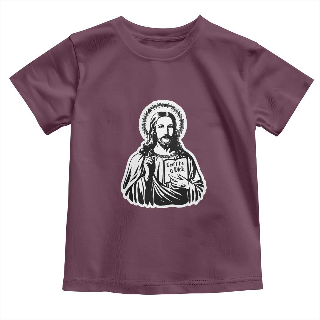 Funny Jesus Saying Toddler T Shirt Don't Be A D*ck