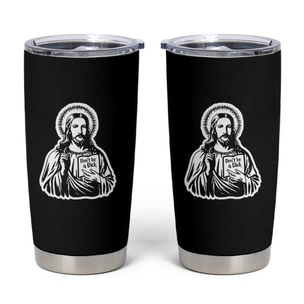 Funny Jesus Saying Tumbler Cup Don't Be A D*ck