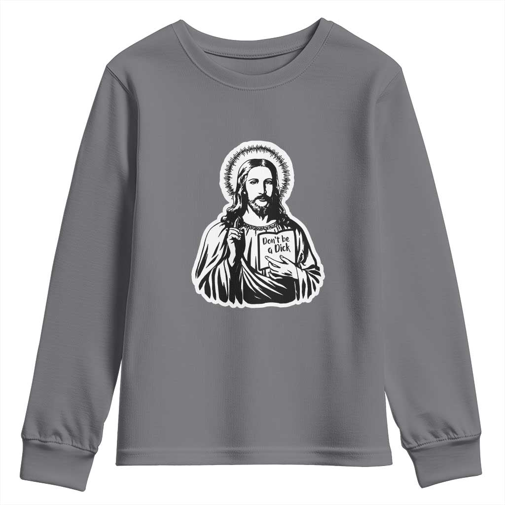 Funny Jesus Saying Youth Sweatshirt Don't Be A D*ck