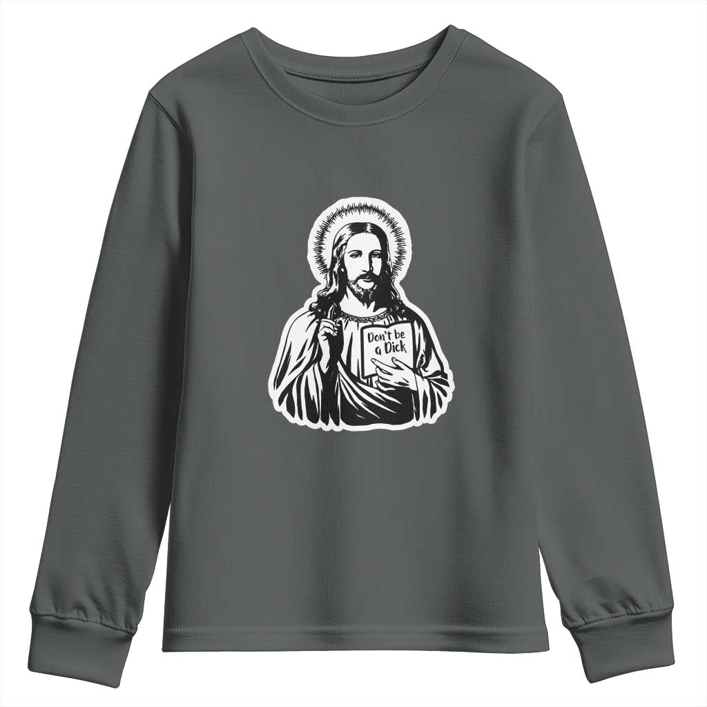 Funny Jesus Saying Youth Sweatshirt Don't Be A D*ck