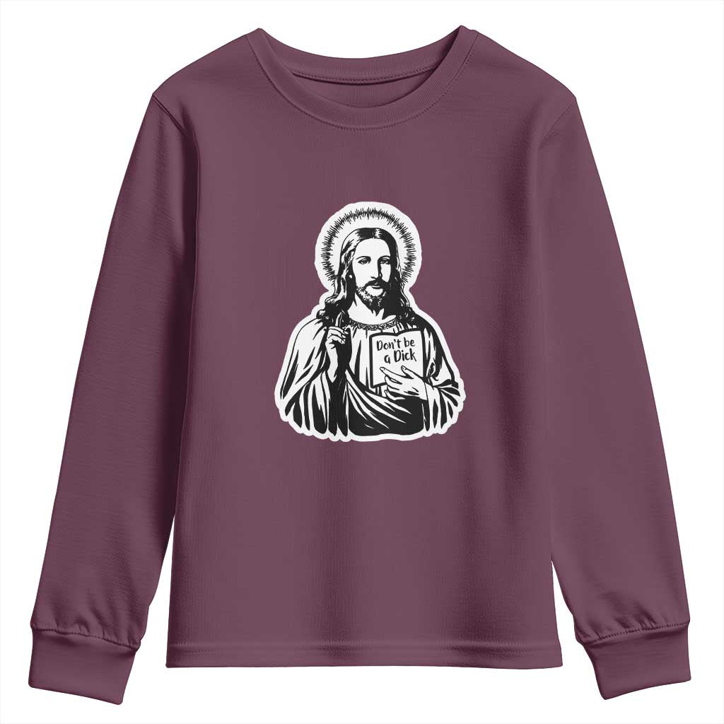 Funny Jesus Saying Youth Sweatshirt Don't Be A D*ck