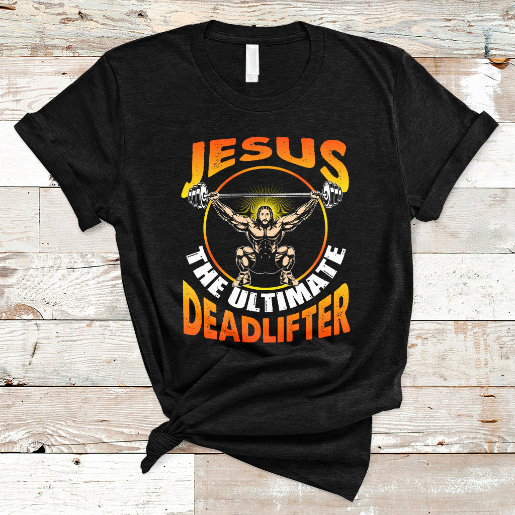 Jesus The Ultimate Deadlifter Funny Jesus Lifting Funny Gym Workout Bodybuilding Funny Jesus Shirt, Jesus Believer, Religious Shirt T-Shirt - Wonder Print Shop