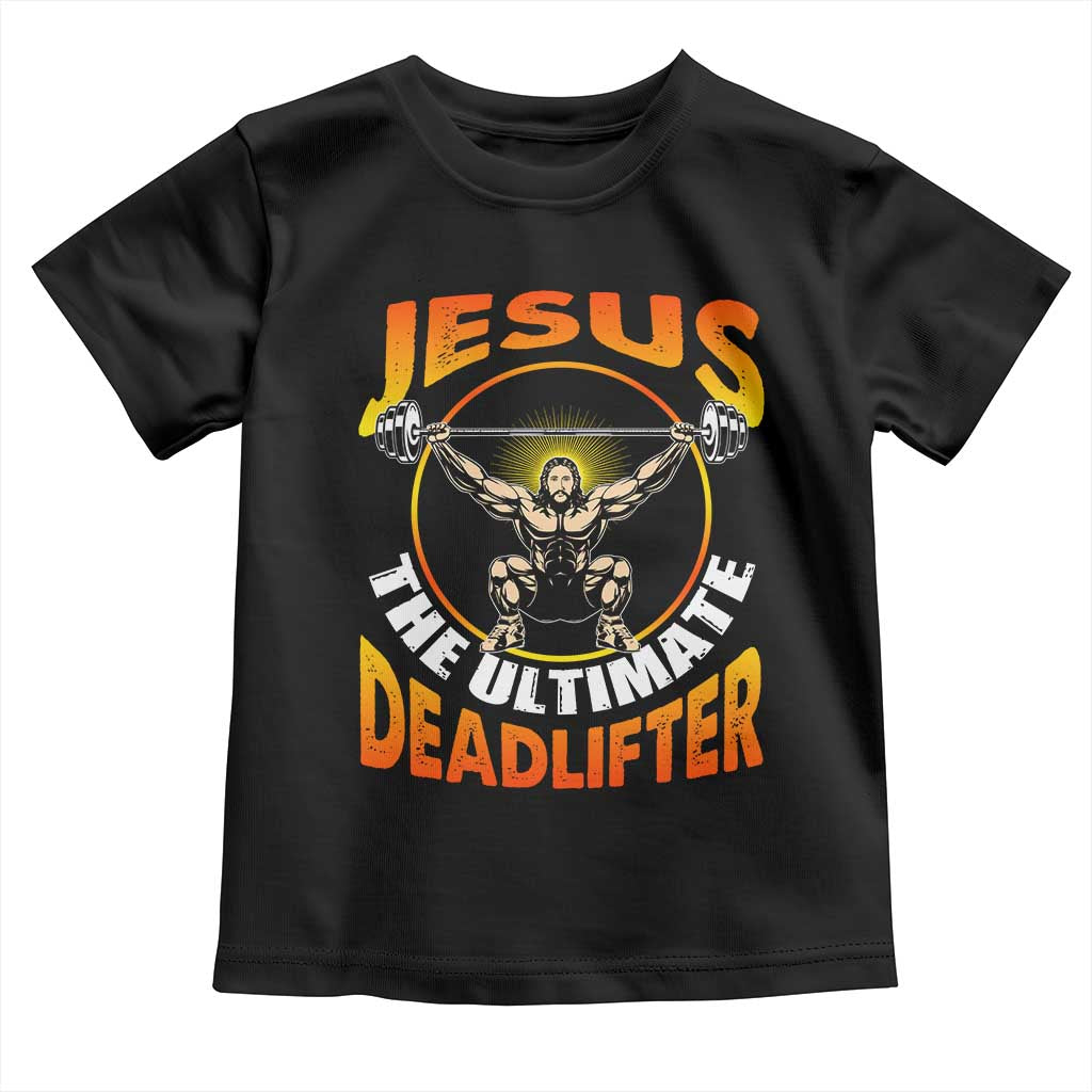 Jesus The Ultimate Deadlifter Toddler T Shirt Funny Jesus Workout Motivation Bodybuilding Fitness