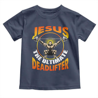 Jesus The Ultimate Deadlifter Toddler T Shirt Funny Jesus Workout Motivation Bodybuilding Fitness