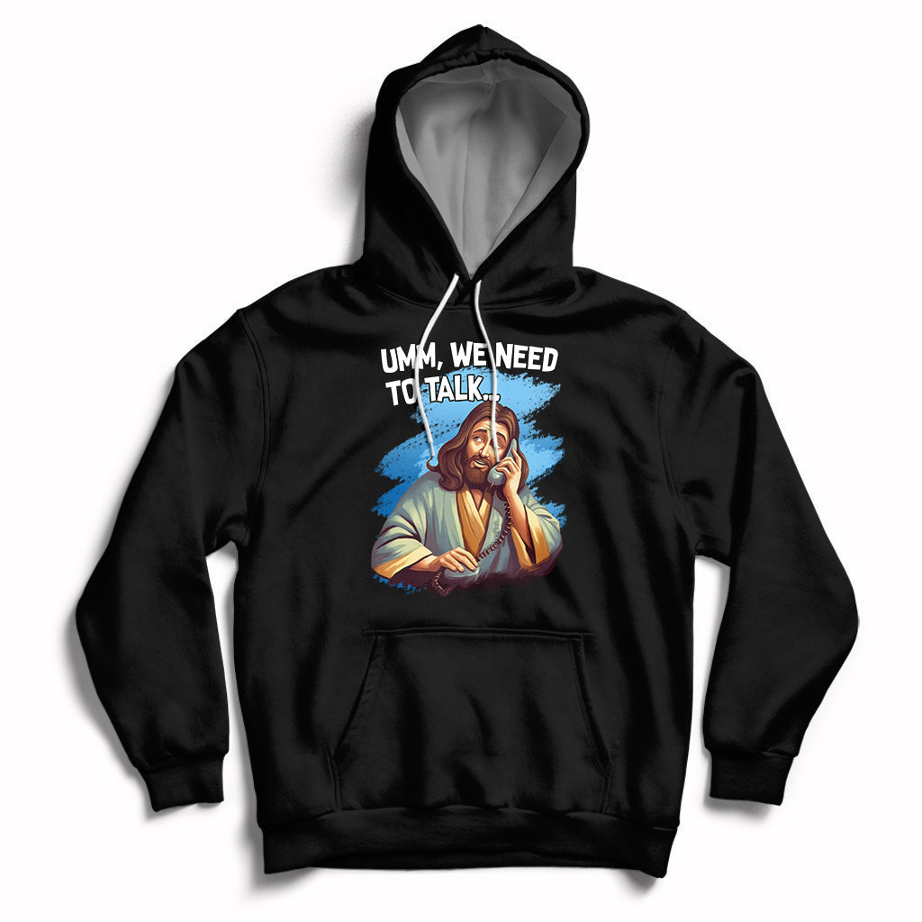 Funny Jesus Meme We Nees To Talk Christian Funny Jesus Shirt, Jesus Believer, Religious Shirt Hoodie - Wonder Print Shop