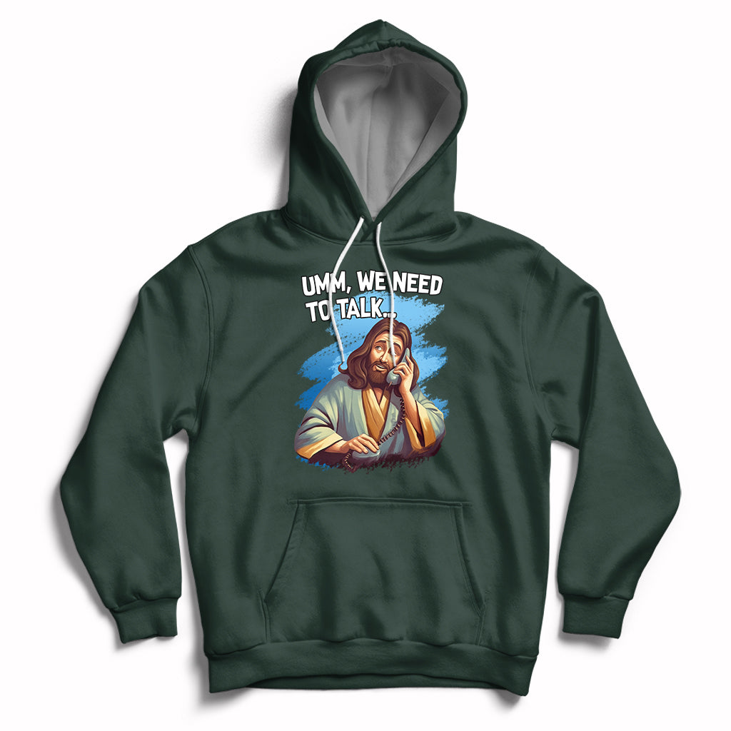 Forest green Christian hoodie with Jesus graphic and text "UMM, WE NEED TO TALK"