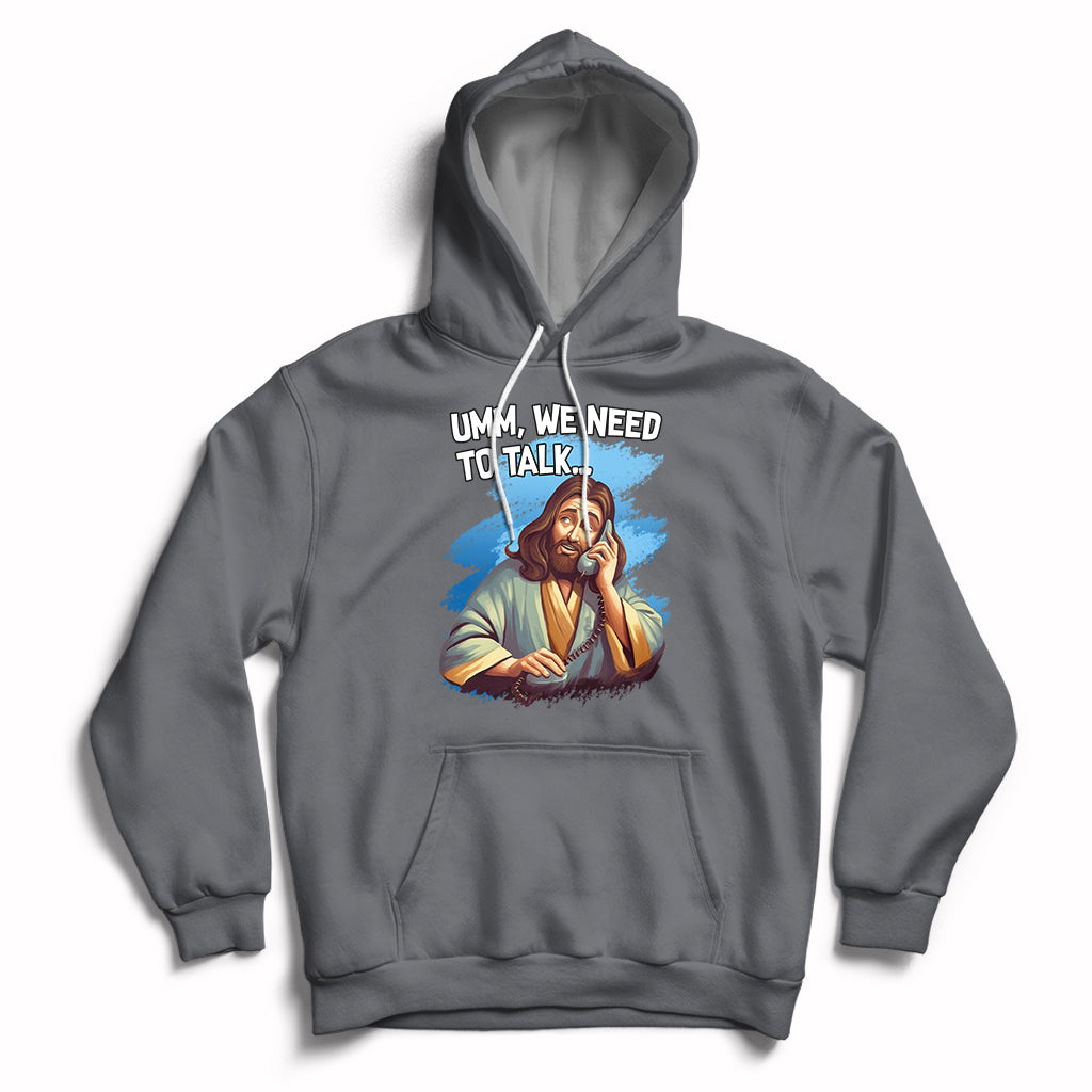 Charcoal gray Christian hoodie with Jesus graphic and text "UMM, WE NEED TO TALK"