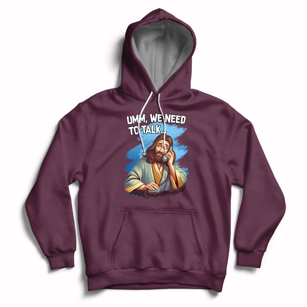 Maroon Christian hoodie with Jesus graphic and text "UMM, WE NEED TO TALK"