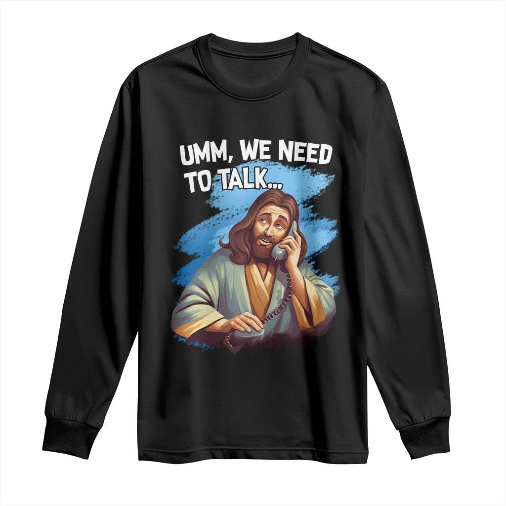 Funny Jesus Long Sleeve Shirt We Need To Talk Christian Religious Meme