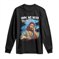 Funny Jesus Long Sleeve Shirt We Need To Talk Christian Religious Meme