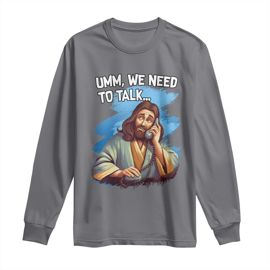 Funny Jesus Long Sleeve Shirt We Need To Talk Christian Religious Meme