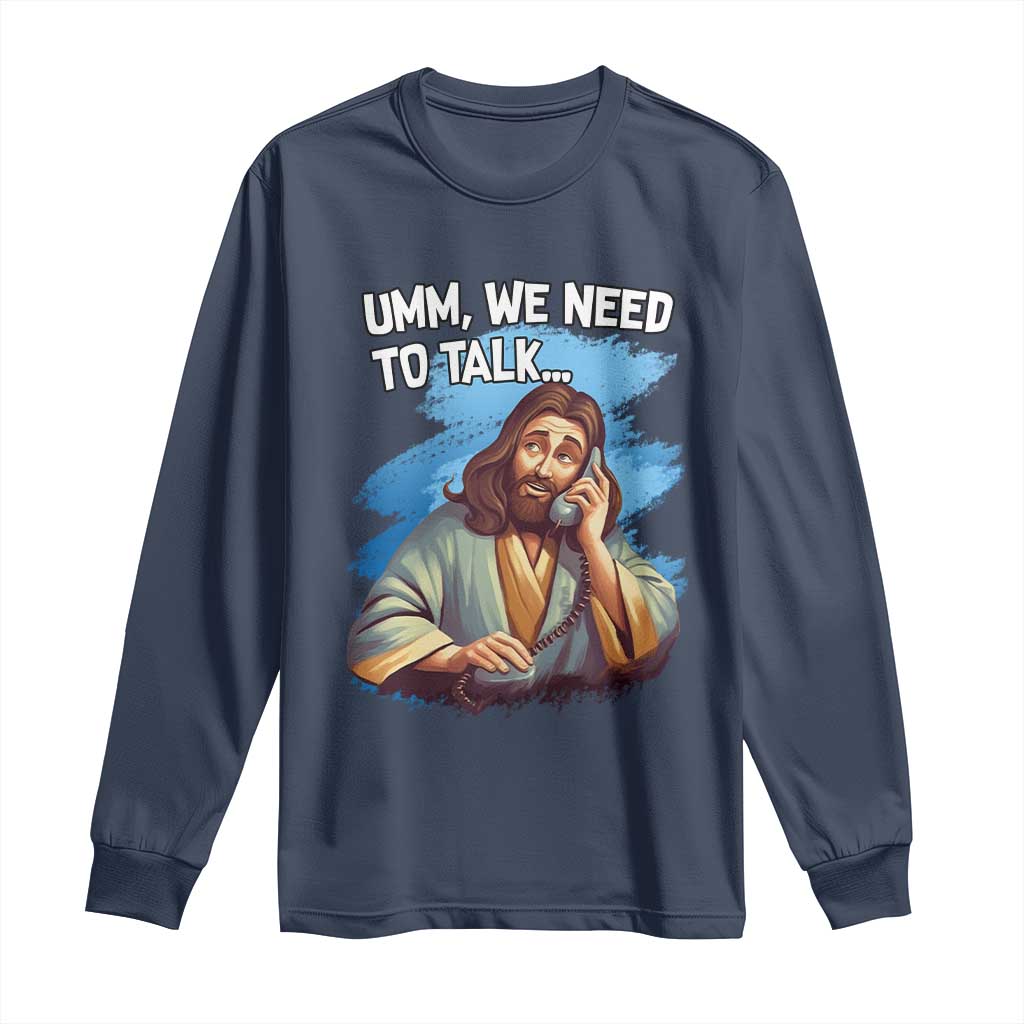 Funny Jesus Long Sleeve Shirt We Need To Talk Christian Religious Meme