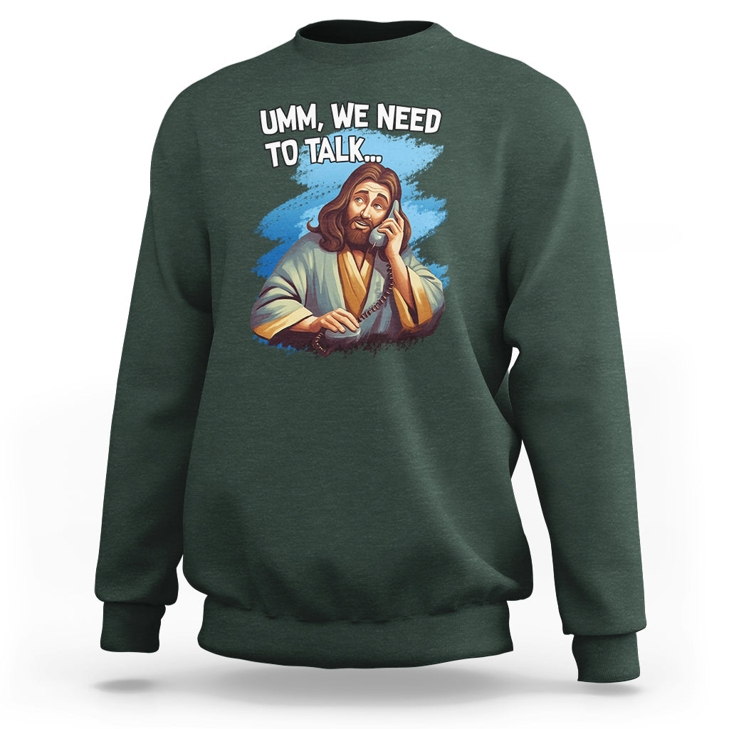 Funny Jesus Meme We Nees To Talk Christian Funny Jesus Shirt, Jesus Believer, Religious Shirt Sweatshirt - Wonder Print Shop