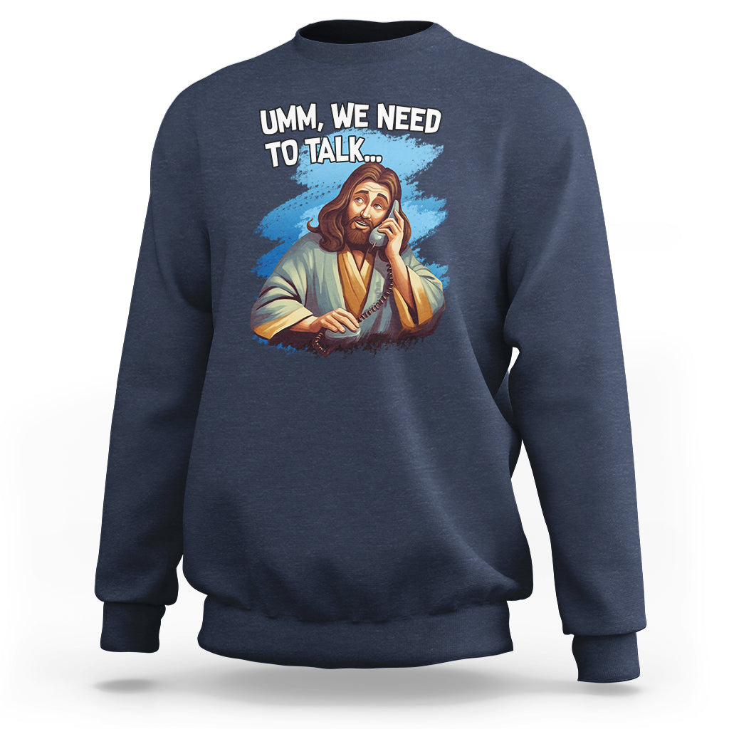 Funny Jesus Meme We Nees To Talk Christian Funny Jesus Shirt, Jesus Believer, Religious Shirt Sweatshirt - Wonder Print Shop