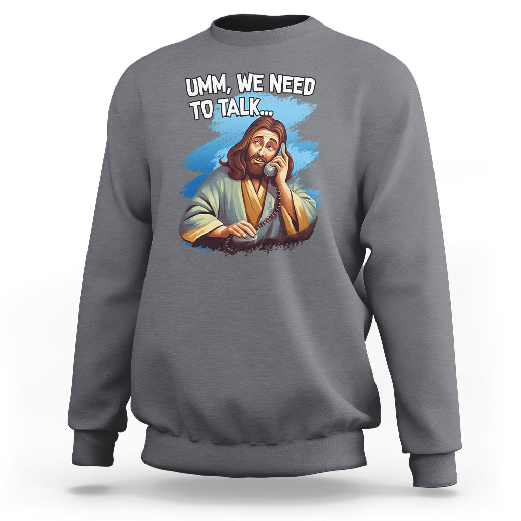 Funny Jesus Meme We Nees To Talk Christian Funny Jesus Shirt, Jesus Believer, Religious Shirt Sweatshirt - Wonder Print Shop