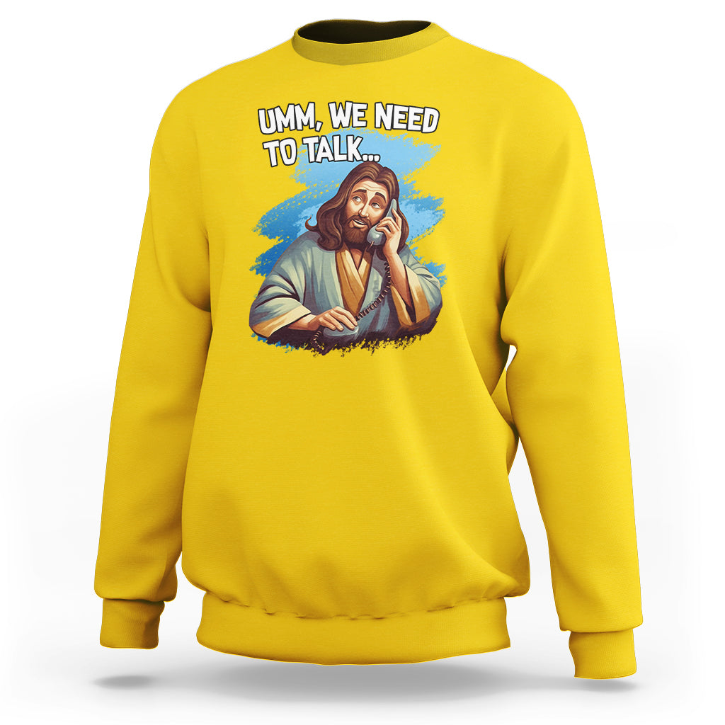 Funny Jesus Meme We Nees To Talk Christian Funny Jesus Shirt, Jesus Believer, Religious Shirt Sweatshirt - Wonder Print Shop