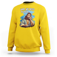 Funny Jesus Meme We Nees To Talk Christian Funny Jesus Shirt, Jesus Believer, Religious Shirt Sweatshirt - Wonder Print Shop