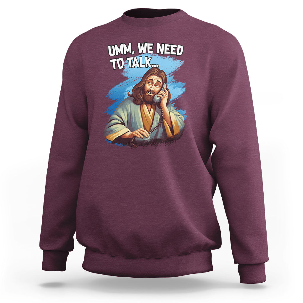 Funny Jesus Meme We Nees To Talk Christian Funny Jesus Shirt, Jesus Believer, Religious Shirt Sweatshirt - Wonder Print Shop