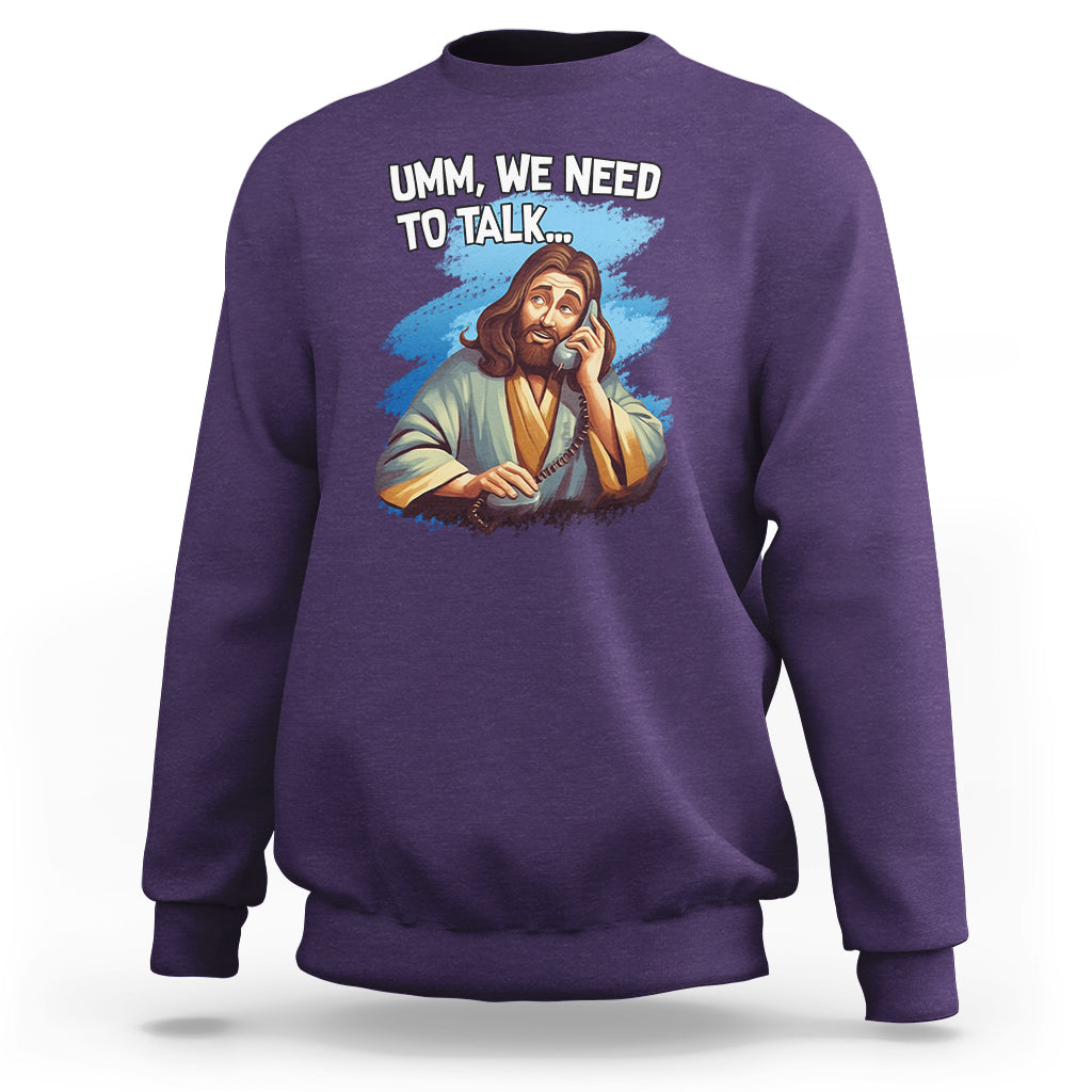 Funny Jesus Meme We Nees To Talk Christian Funny Jesus Shirt, Jesus Believer, Religious Shirt Sweatshirt - Wonder Print Shop