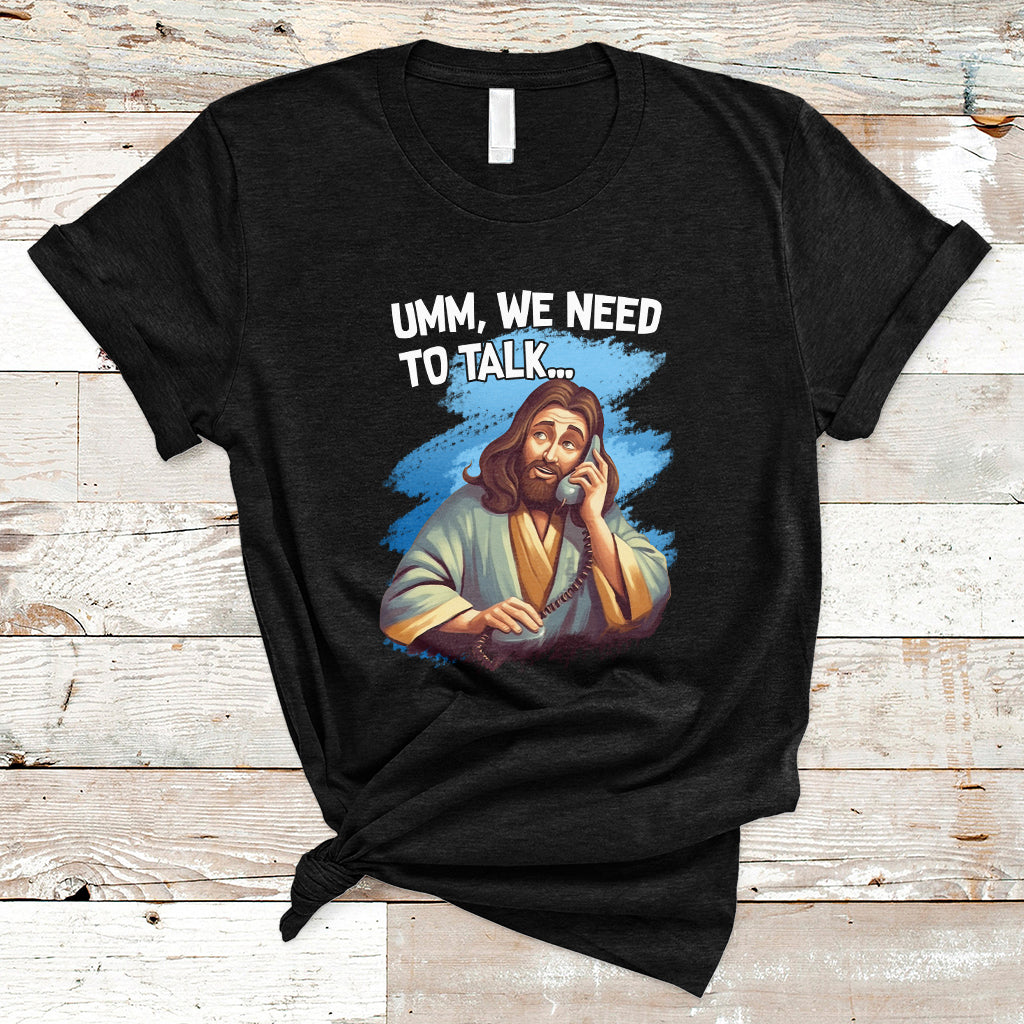 Funny Jesus Meme We Nees To Talk Christian Funny Jesus Shirt, Jesus Believer, Religious Shirt T-Shirt - Wonder Print Shop