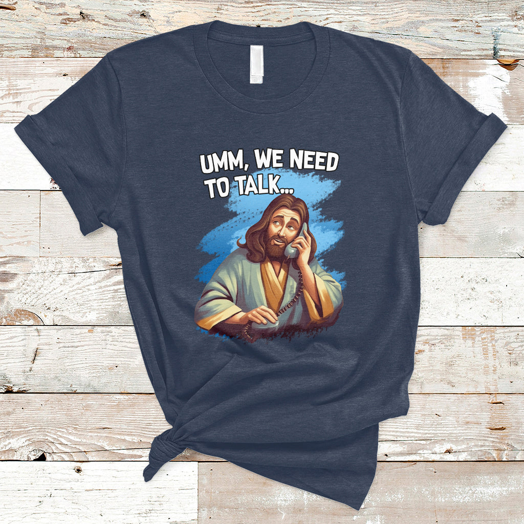 Funny Jesus Meme We Nees To Talk Christian Funny Jesus Shirt, Jesus Believer, Religious Shirt T-Shirt - Wonder Print Shop