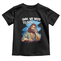 Funny Jesus Toddler T Shirt We Need To Talk Christian Religious Meme