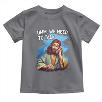 Funny Jesus Toddler T Shirt We Need To Talk Christian Religious Meme