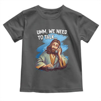 Funny Jesus Toddler T Shirt We Need To Talk Christian Religious Meme